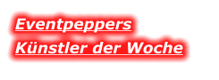 Eventpeppers K�nstler der Woche